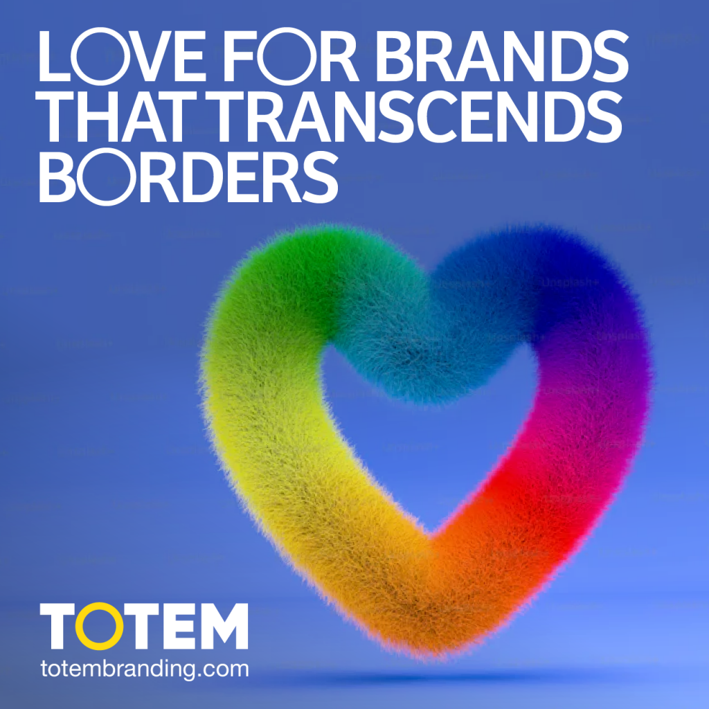 Love for Brands that transcends borders